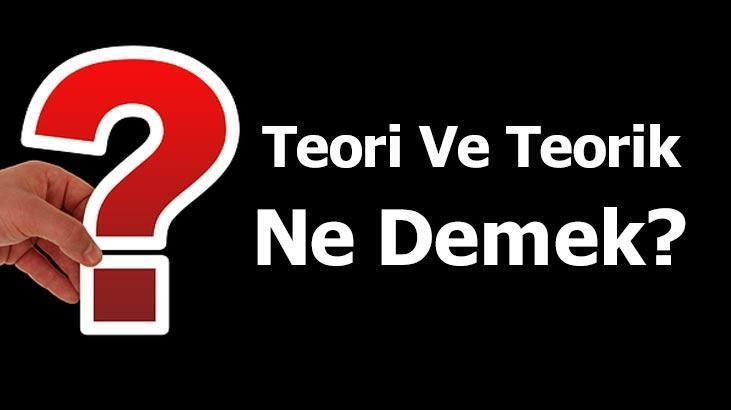 Teori Ve Teorik Ne Demek Tdk Da Teorisyen Ve Teorik Olarak Anlam