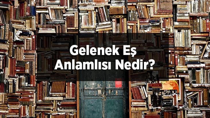 Gelenek E Anlaml S Nedir Gelenek Kelimesinin E Enlam Olan