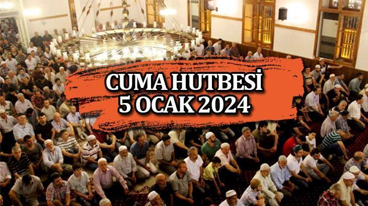 CUMA HUTBESİ 5 OCAK 2024 Diyanet Cuma Hutbesi konusu nedir Bu