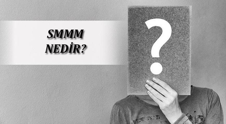 Smmm Nedir Kime Denir Smmm Ne İş Yapar En Son Haberler Milliyet