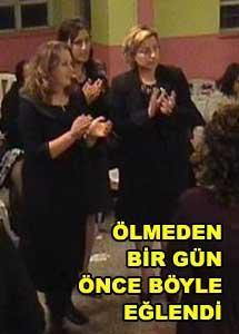 Ölmeden birgün önce kına geesinde böyle eğlenmişti