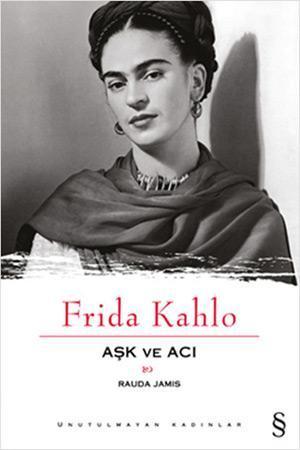Unutulmayan kadınlar dizisinde; Frida Kahlo: Aşk ve Acı