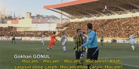 Gökhan Gönül: Hocam hocam... Allah çarpsın el
