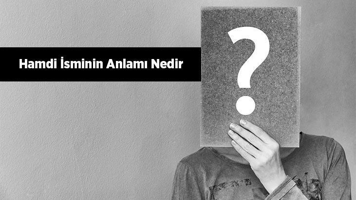 Hamdi i̇sminin anlami nedir? Hamdi ne demek, ne anlama gelir?