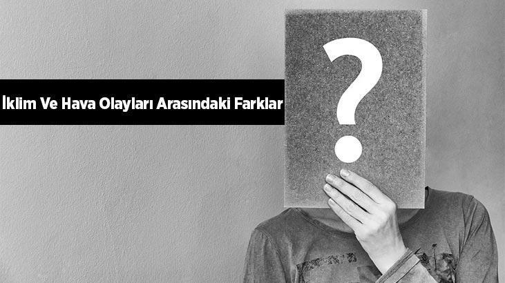 İklim Ve Hava Olayları Arasındaki Farklar Nedir? - En Son Haberler ...