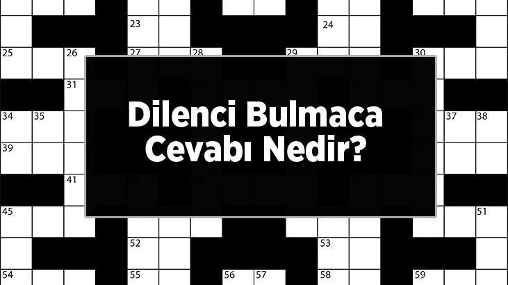 Dilenci Bulmaca Cevabı Nedir? Harf Harf Bulmacada - En Son Haberler ...