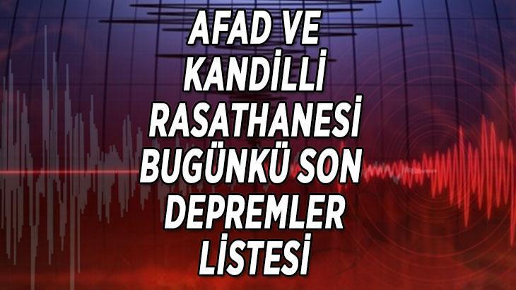 SON DAKİKA SON DEPREMLER LİSTESİ (AFAD VE KANDİLLİ RASATHANESİ): 31 ...