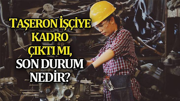 TAŞERONA KADRO 2023 SON DAKİKA Haberleri🔧 90 bin taşerona kadro çıktı mı, kimleri kapsıyor, şartlar belli mi Taşeron işçi kadro düzenlemesi için Torba Yasa bekleniyor