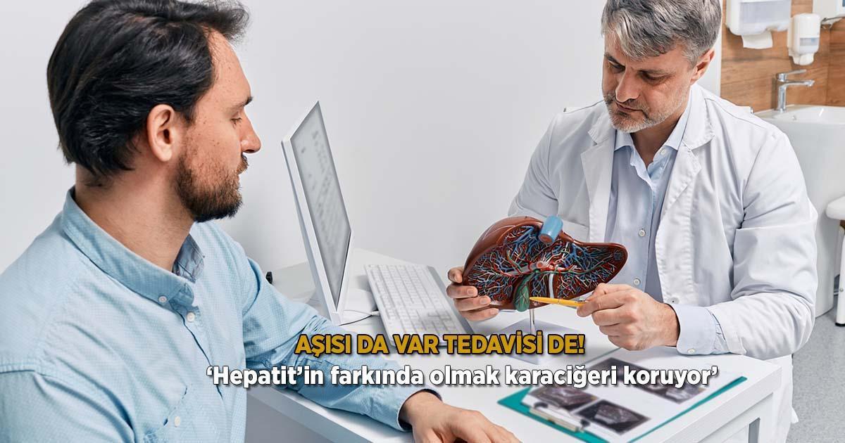 Aşısı da var tedavisi de Hepatitin farkında olmak karaciğeri koruyor’