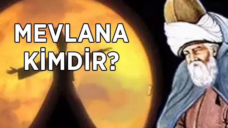 Mevlana kimdir? Mevlana Celaleddin-i Rumi hangi tarihlerde yaşamıştır? Mevlana'nın kısaca hayatı ve eserleri