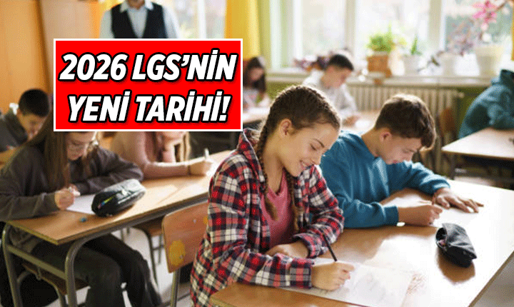 Lise sınavı LGS ne zaman, hangi güne alındı? 2026 LGS tarihi neden değişti?
