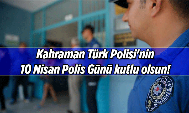 TARİHTE BUGÜN 👮‍♀️👮‍♂️ 10 Nisan Polis Günü Mesajları, Resimli Sözler 10 Nisan Polis Günü kutlama mesajı ve resimleri