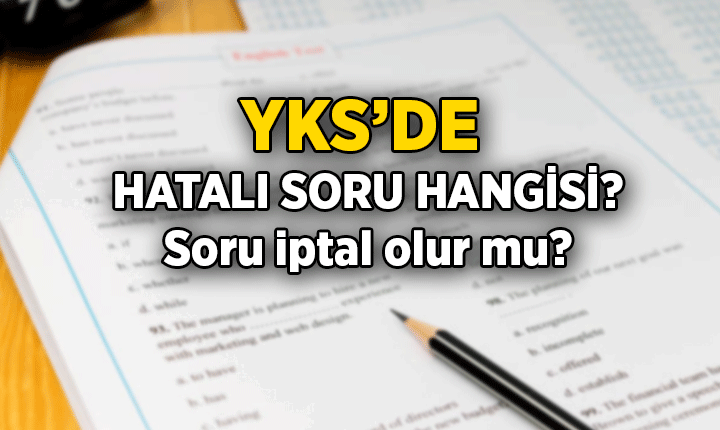 YKS'de hatalı soru var mı, hangisi? YKS'de hatalı soru kaç tane, soru iptal olacak mı?
