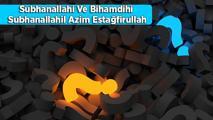 Subhanallahi Ve Bihamdihi Subhanallahil Azim Estağfirullah Anlamı Nedir? Arapça Yazılışı Ve Okunuşu