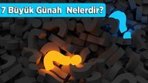 7 Büyük Günah Ve Diğer Büyük Günahlar Nelerdir? Büyük Günahların Affı İçin Edilecek Dualar…