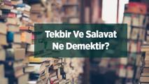 Tekbir Ve Salavat Ne Demektir? Anlamı Ve Okunuşu