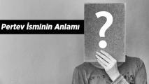Pertev İsminin Anlamı Nedir? Pertev Ne Demek, Ne Anlamına Gelir?