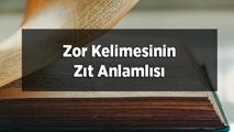 Zor Kelimesinin Zıt Anlamlısı Nedir? Zorun Zıt Anlamlısı Olan Sözcükler