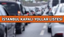 İSTANBUL KAPALI YOLLAR LİSTESİ 21-22 Mart 2025: İstanbul'da hangi yollar, saat kaça kadar trafiğe kapandı, alternatif yollar neresi?