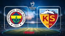 FB SÜPER LİG 32. HAFTA MAÇI: Fenerbahçe - Kayserispor maçı ne zaman, saat kaçta, hangi kanalda? Fenerbahçe - Kayserispor maçı muhtemel 11'ler