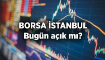 BORSA İSTANBUL bugün açık mı, kapalı mı? BORSA İSTANBUL'da bugün işlem yapılıyor mu, resmi tatil mi? Borsa ne zaman açılacak?