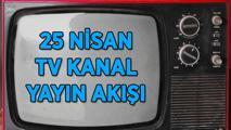 25 NİSAN TV KANAL YAYIN AKIŞI! Bugün TV'de hangi dizi ve programlar var? Kanal D, TRT 1, Star TV, Show TV, ATV, TV8, NOW TV kanal yayın akışı listesi...