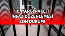 İNFAZ DÜZENLEMESİ SON DURUM! 10. YARGI PAKETİ MECLİSE SUNULDU MU? Genel af çıkacak mı, kimleri kapsayacak? İşte 10. Yargı Paketi kapsamı...