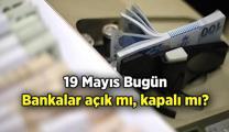 19 Mayıs bugün bankalar açık mı, kapalı mı? 19 Mayıs bugün bankalar çalışıyor mu, tatil mi?