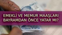 Emekli ve memur maaşları Kurban Bayramı'ndan önce yatacak mı? 2025 Haziran memur ve emekli maaşları erken yatacak mı?