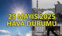 PAZAR GÜNÜ HAVA DURUMU 25 MAYIS 2025 | Bugün yağmur var mı? Pazar hava nasıl olacak? Meteoroloji uyardı!