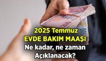 Evde bakım maaşı 2025 Temmuz'da ne kadar olacak, belli oldu mu? Yeni evde bakım maaşı zammı ne zaman açıklanacak?