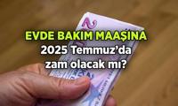 Evde bakım maaşına zam olacak mı? 2025 Temmuz'da evde bakım maaşı zammı ne kadar olur, ne zaman açıklanır?