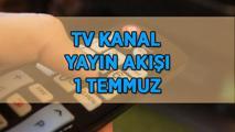 TV KANAL YAYIN AKIŞI 1 TEMMUZ! Kanal D, TRT 1, Star TV, Show TV, ATV, TV8, NOW TV kanal yayın akışı! Bu akşam TV'de hangi dizi ve programlar var?