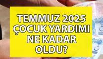 ÇOCUK YARDIMI NE KADAR OLDU? TEMMUZ 2025 Çocuk yardımı zammı ne kadar?