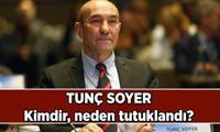 Tunç Soyer kimdir? Tunç Soyer neden tutuklandı, ifadesi nedir?