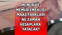 MEMUR MAAŞ FARK ÖDEME TAKVİMİ! Memur ve memur emeklisi maaş fark ödemeleri ne zaman hesaplara yatacak? Tarih belli oldu mu?
