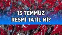 14 TEMMUZ TATİL Mİ, YARIM GÜN MÜ? 15 Temmuz resmi tatil mi? 15 Temmuz hangi güne denk geliyor?
