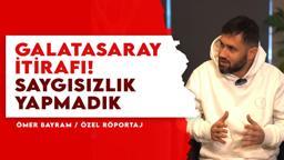 ÖZEL | Ömer Bayram'dan Galatasaray itirafı! Kerem Aktürkoğlu'na benzetti: Saygısızlık yapmadık