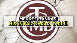 TCMB (MERKEZ BANKASI) Nisan faiz kararı ne zaman açıklanacak? Merkez Bankası faiz beklentisi...