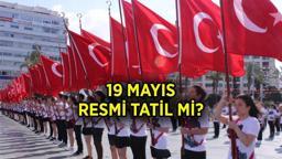 19 MAYIS RESMİ TATİL Mİ, hangi güne denk geliyor? 19 Mayıs Atatürk'ü Anma, Gençlik ve Spor Bayramı'nda okullar tatil mi, 19 Mayıs'ta özel sektör ve kamu çalışanları izinli mi?