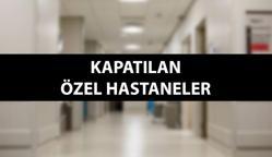 KAPATILAN HASTANELER LİSTESİ 22 EKİM 2024 | Bebek ölümleri olan hangi hastaneler kapatıldı? Kapanan özel hastanelerin isimleri