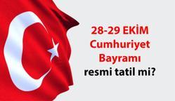 28 Ekim okullar ve üniversiteler resmi tatil mi? 29 Ekim Cumhuriyet Bayramı çalışanlara resmi tatil mi?