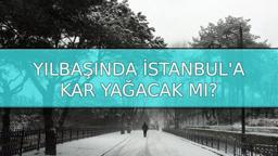 KAR YAĞIŞI BEKLENTİSİ ❄️ İstanbul'da kar ne zaman yağacak? Yılbaşında 31 İstanbul'a kar yağacak mı, kar var mı?