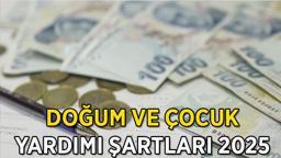 DOĞUM VE ÇOCUK YARDIMI ŞARTLARI 2025: Doğum yardımı ve çocuk yardımı başvuru şartları neler? Çocuk ve doğum yardımı ne kadar?