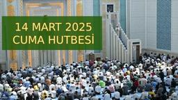 Cuma Hutbesi 14 Mart 2025 tam PDF metni: Bugünkü Cuma Hutbesi konusunu Diyanet açıkladı!