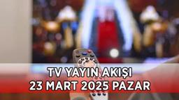 TV YAYIN AKIŞI 23 MART 2025 PAZAR | Bugün hangi dizi ve programlar var? TRT 1, Kanal D, Show TV, Atv, Star TV, NOW TV, TV8 yayın akışı listesi