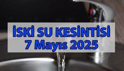 İSTANBUL SU KESİNTİSİ 7 MAYIS 2025 💧 Sular ne zaman gidecek, ne zaman gelecek? İSKİ su kesintisi duyurusu