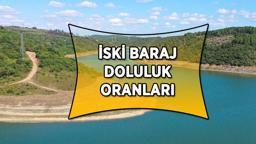 BARAJLARDA DÜŞÜŞ SÜRÜYOR! İSKİ 6 Mayıs güncel baraj doluluk oranları! İstanbul baraj doluluk oranlarında son durum...