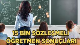 SÖZLEŞMELİ ÖĞRETMEN BAŞVURU SONUÇLARI 2025 | 15 bin sözleşmeli öğretmen sonuçları açıklandı mı, mülakat yeleri belli oldu mu ve mülakatlar ne zaman?