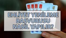 Ehliyet yenileme için sağlık raporu nasıl alınır? Ehliyet yenileme nasıl yapılır?